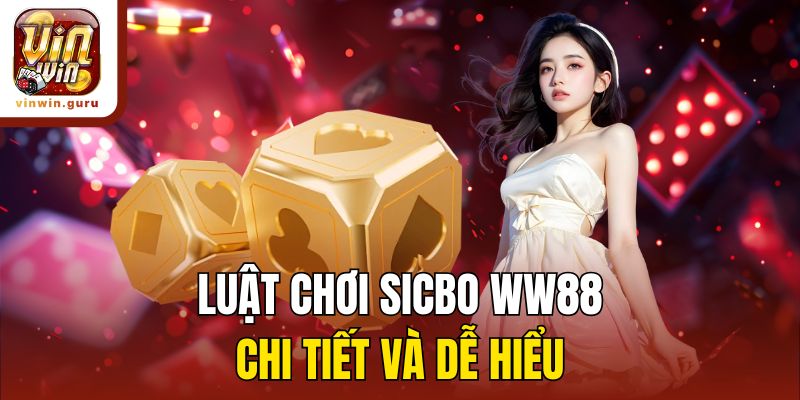 Luật chơi sicbo Vinwin chi tiết và dễ hiểu
