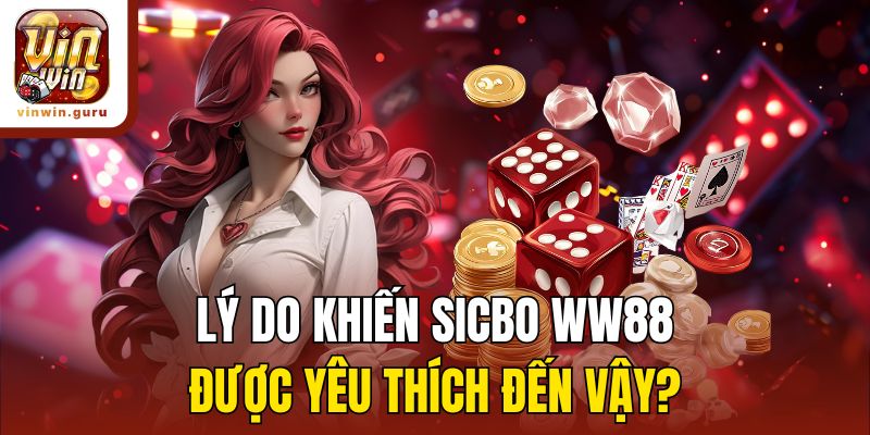 Lý do khiến Sicbo Vinwin được yêu thích đến vậy?